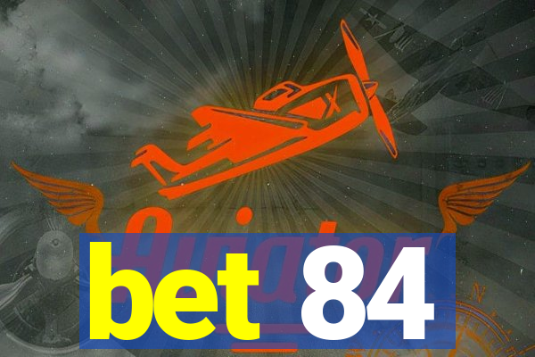 bet 84